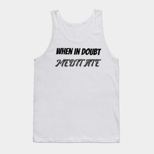 When in doubt meditate Tank Top